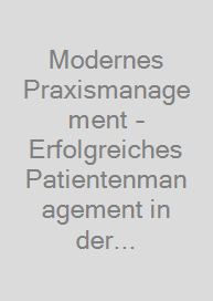 Modernes Praxismanagement – Erfolgreiches Patientenmanagement in der Zahnarztpraxis