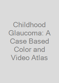 Cover Childhood Glaucoma: A Case Based Color and Video Atlas