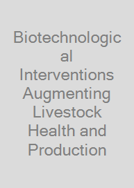 Biotechnological Interventions Augmenting Livestock Health and Production
