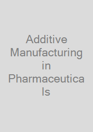 Additive Manufacturing in Pharmaceuticals