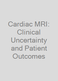 Cardiac MRI: Clinical Uncertainty and Patient Outcomes