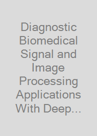 Diagnostic Biomedical Signal and Image Processing Applications With Deep Learning Methods