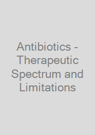 Antibiotics - Therapeutic Spectrum and Limitations