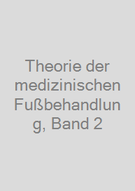 Theorie der medizinischen Fußbehandlung, Band 2