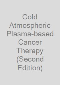 Cold Atmospheric Plasma-based Cancer Therapy (Second Edition)