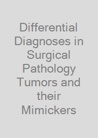 Differential Diagnoses in Surgical Pathology Tumors and their Mimickers