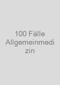 100 Fälle Allgemeinmedizin