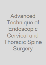 Advanced Technique of Endoscopic Cervical and Thoracic Spine Surgery