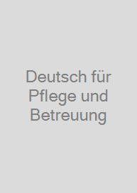 Deutsch für Pflege und Betreuung