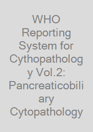 Cover WHO Reporting System for Cythopathology Vol.2: Pancreaticobiliary Cytopathology