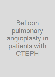 Cover Balloon pulmonary angioplasty in patients with CTEPH