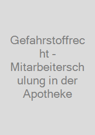 Gefahrstoffrecht - Mitarbeiterschulung in der Apotheke