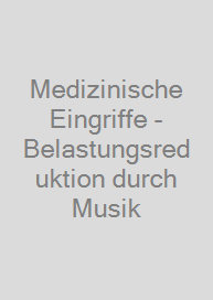 Cover Medizinische Eingriffe - Belastungsreduktion durch Musik