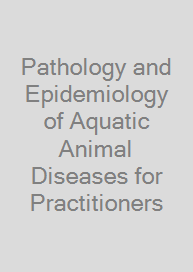 Pathology and Epidemiology of Aquatic Animal Diseases for Practitioners