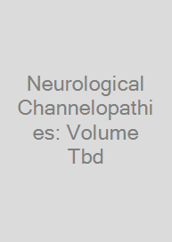 Neurological Channelopathies: Volume Tbd