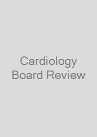 Cardiology Board Review