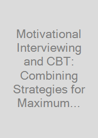Motivational Interviewing and CBT: Combining Strategies for Maximum Effectiveness