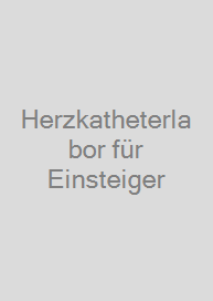 Herzkatheterlabor für Einsteiger