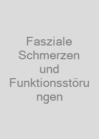 Fasziale Schmerzen und Funktionsstörungen