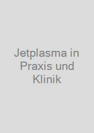 Jetplasma in Praxis und Klinik