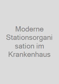 Moderne Stationsorganisation im Krankenhaus