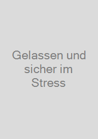 Gelassen und sicher im Stress