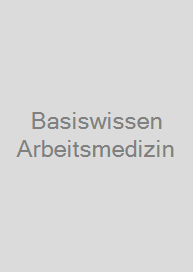 Basiswissen Arbeitsmedizin