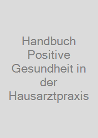 Handbuch Positive Gesundheit in der Hausarztpraxis