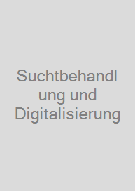 Suchtbehandlung und Digitalisierung