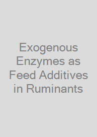 Exogenous Enzymes as Feed Additives in Ruminants