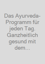 Das Ayurveda-Programm für jeden Tag. Ganzheitlich gesund mit dem Ayurveda-Klassiker