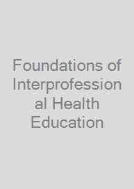 Foundations of Interprofessional Health Education