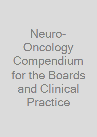 Neuro-Oncology Compendium for the Boards and Clinical Practice