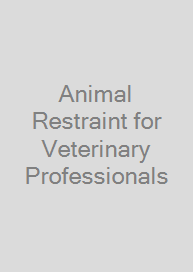Animal Restraint for Veterinary Professionals