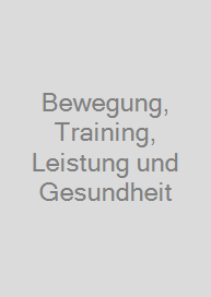 Bewegung, Training, Leistung und Gesundheit