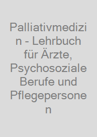 Palliativmedizin - Lehrbuch für Ärzte, Psychosoziale Berufe und Pflegepersonen