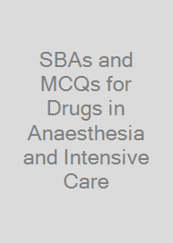 SBAs and MCQs for Drugs in Anaesthesia and Intensive Care