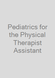 Pediatrics for the Physical Therapist Assistant