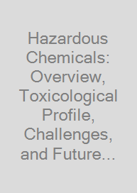 Hazardous Chemicals: Overview, Toxicological Profile, Challenges, and Future Perspectives
