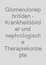 Cover Glomerulonephritiden - Krankheitsbilder und nephrologische Therapiekonzepte