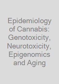 Cover Epidemiology of Cannabis: Genotoxicity, Neurotoxicity, Epigenomics and Aging