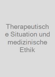Cover Therapeutische Situation und medizinische Ethik