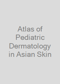 Atlas of Pediatric Dermatology in Asian Skin