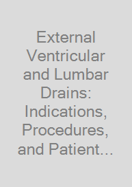 External Ventricular and Lumbar Drains: Indications, Procedures, and Patient Care