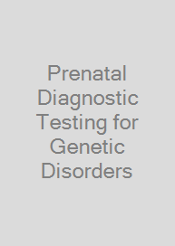 Prenatal Diagnostic Testing for Genetic Disorders