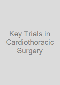 Key Trials in Cardiothoracic Surgery