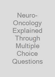 Neuro-Oncology Explained Through Multiple Choice Questions