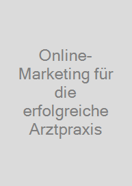 Online-Marketing für die erfolgreiche Arztpraxis