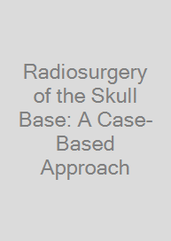 Radiosurgery of the Skull Base: A Case-Based Approach