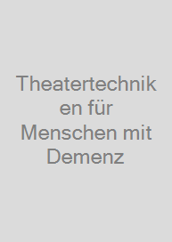 Theatertechniken für Menschen mit Demenz